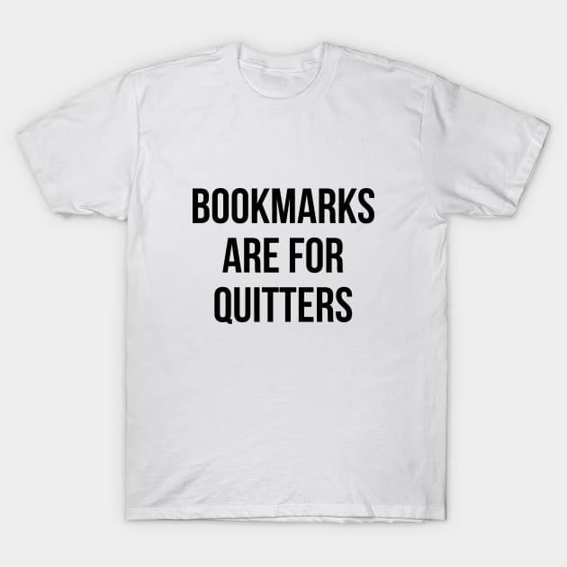 Bookmarks Are For Quitters Reading Shirt - Funny Book Tshirt T-Shirt by RedYolk